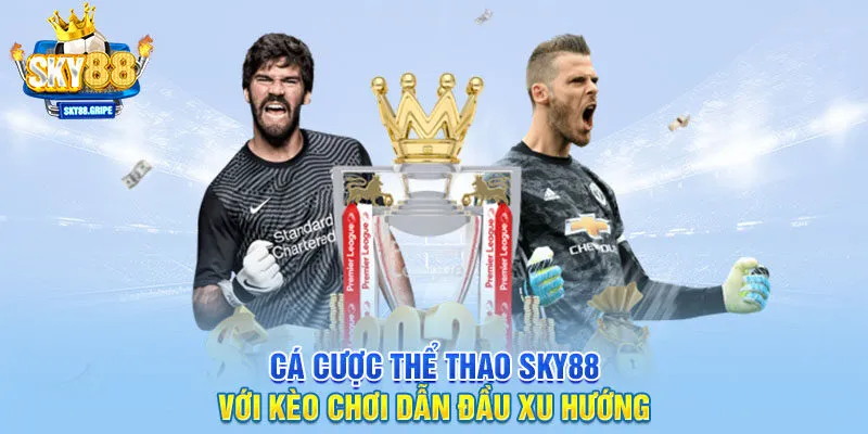 Cá cược thể thao SKY88 với kèo chơi dẫn đầu xu hướng