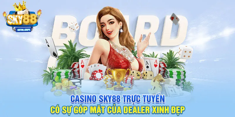 Casino SKY88 trực tuyến có sự góp mặt của dealer xinh đẹp