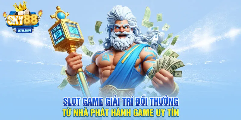 Slot game giải trí đổi thưởng từ nhà phát hành game uy tín